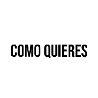 Como quieres